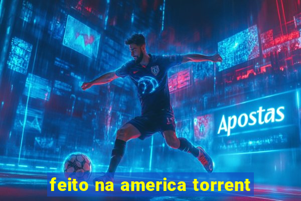 feito na america torrent